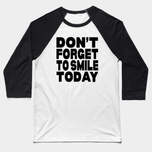 Don't forget to smile today Baseball T-Shirt